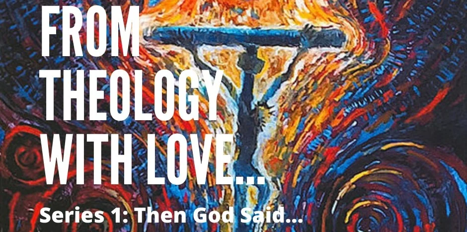 From Theology with Love #1: Then God Said …